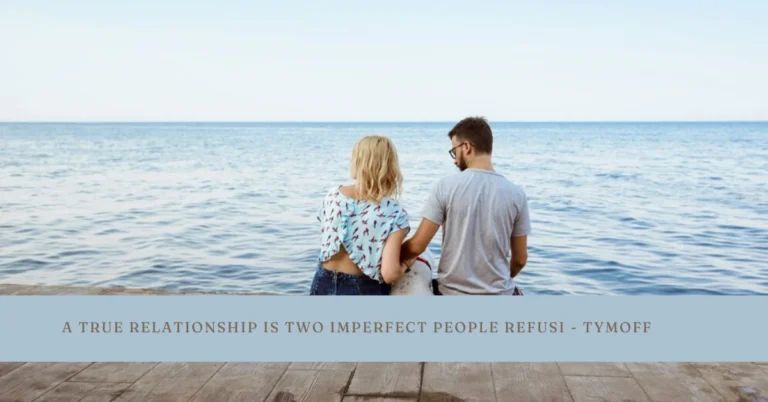 a true relationship is two imperfect people refusi - tymoff