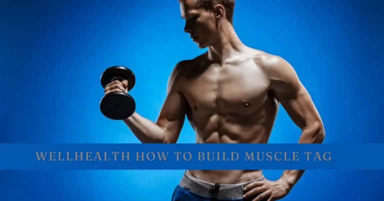 wellhealth how to build muscle tag