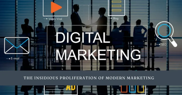 the insidious proliferation of modern marketing